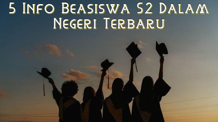 5 Info Beasiswa S2 Dalam Negeri Terbaru