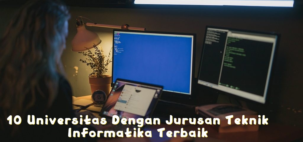 10 Universitas Jurusan Teknik Informatika Terbaik Di Indonesia